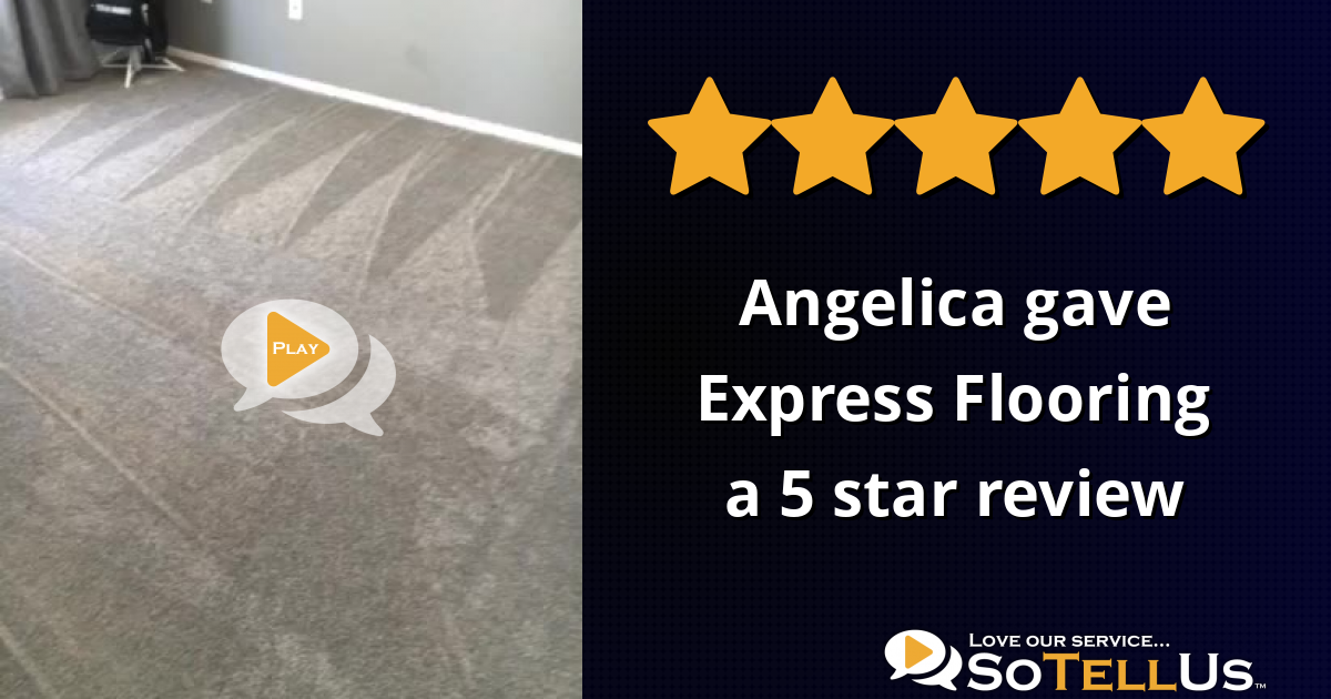 Angelica A gave Express Flooring a 5 star review on SoTellUs