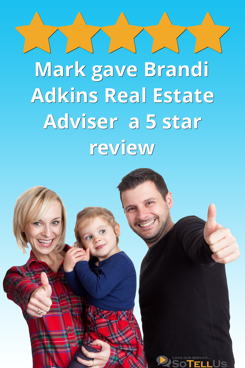 Mark D gave Brandi Adkins Real Estate Adviser a 5 star review on SoTellUs