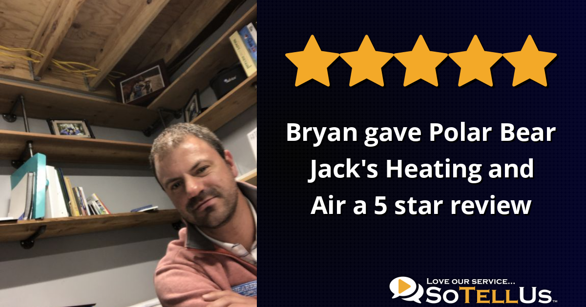 Bryan W gave Polar Bear Jack's Heating and Air a 5 star review on SoTellUs