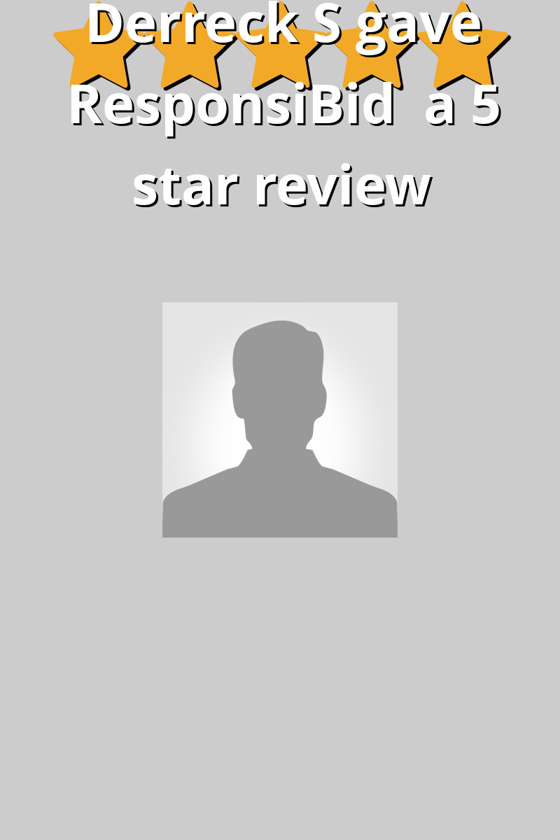 Derreck S Gave ResponsiBid A 5 Star Review On SoTellUs