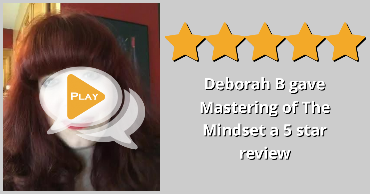 Deborah B Gave Mastering Of The Mindset A 5 Star Review On SoTellUs