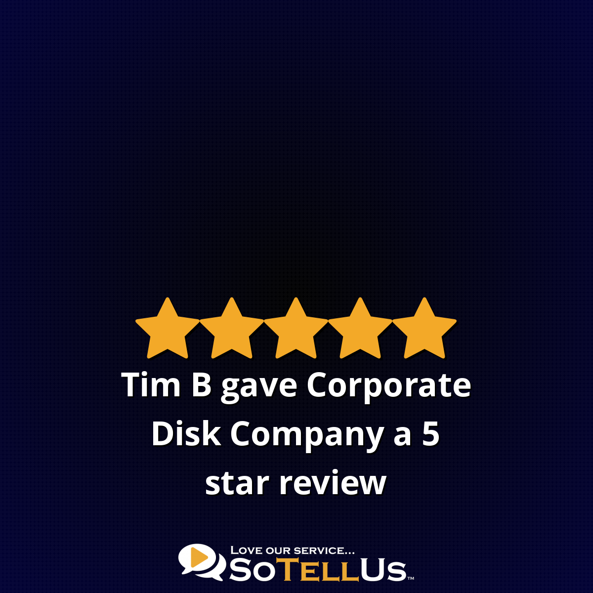 Tim B gave Corporate Disk Company a 5 star review on SoTellUs