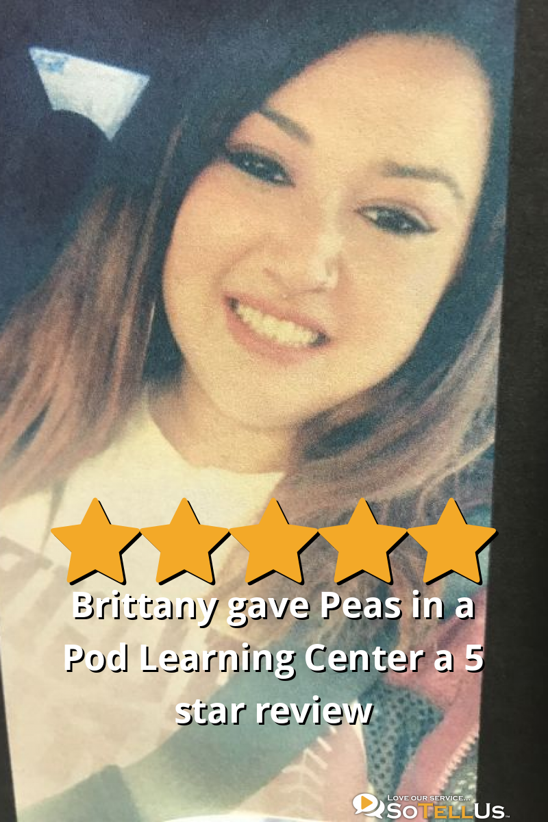 Brittany A gave Peas in a Pod Learning Center a 5 star review on SoTellUs