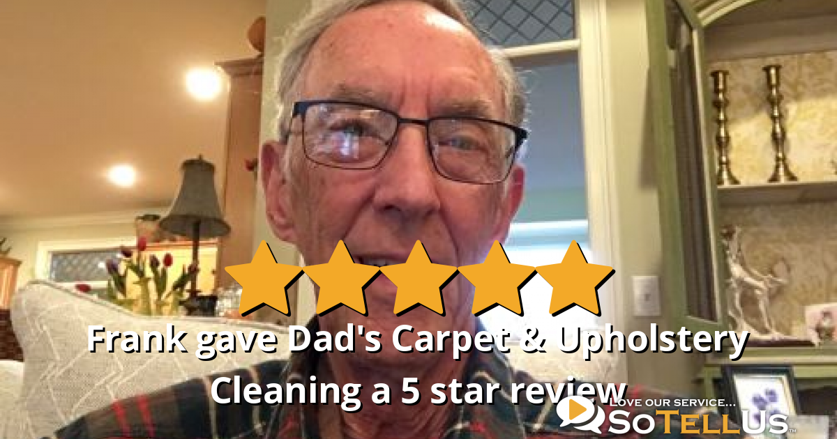 Frank S gave Dad's Carpet & Upholstery Cleaning a 5 star review on SoTellUs
