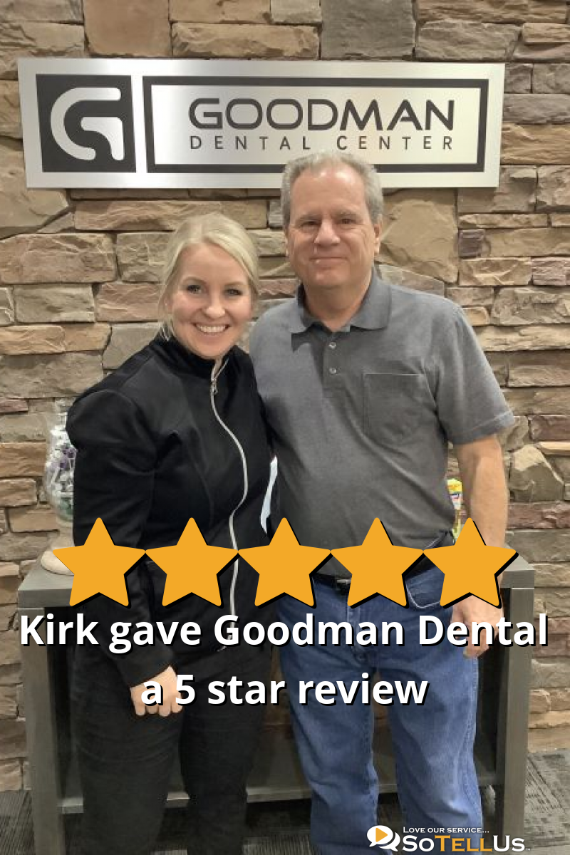 Kirk W gave Goodman Dental a 5 star review on SoTellUs