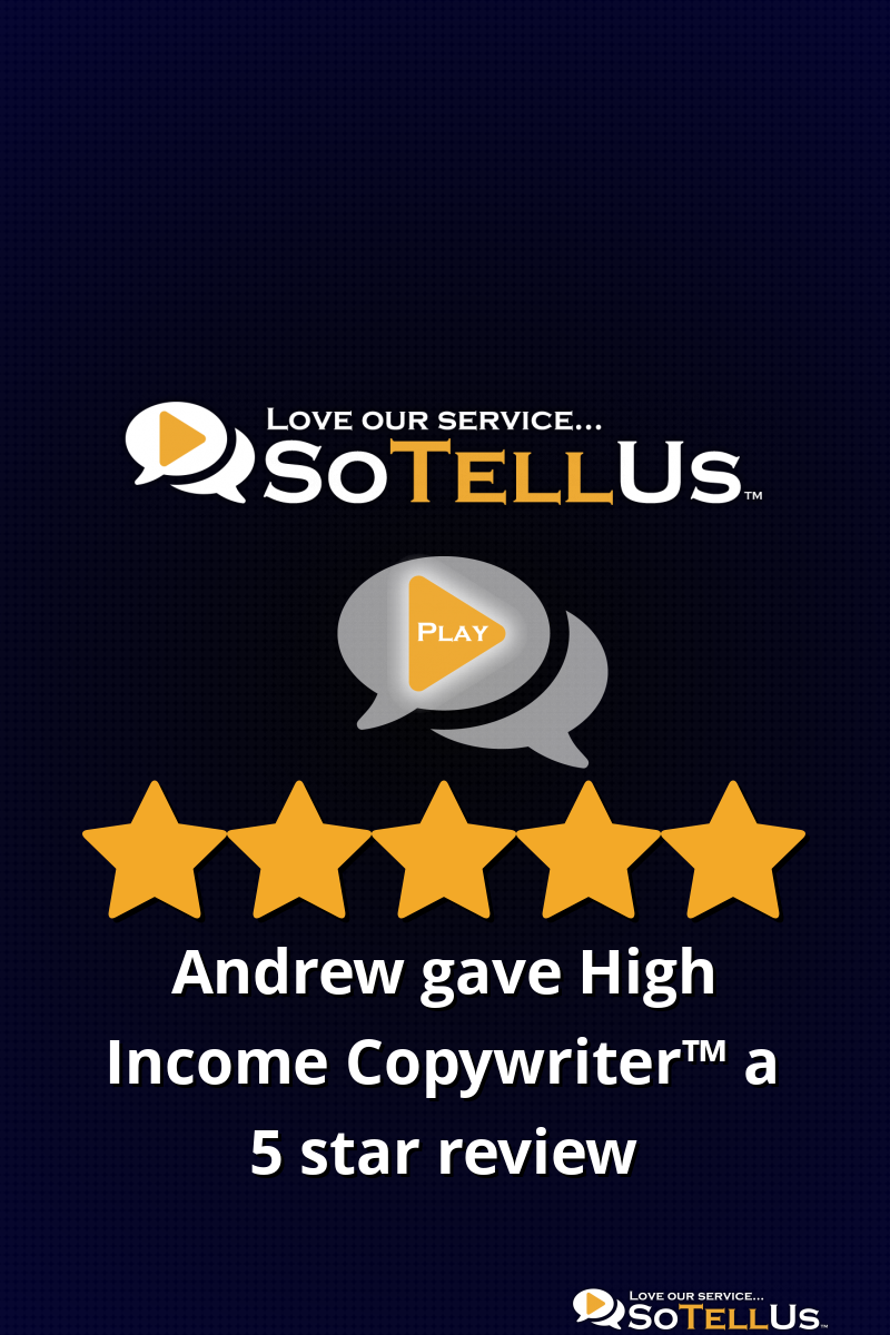 Andrew T gave High Income Copywriter a 5 star review on SoTellUs