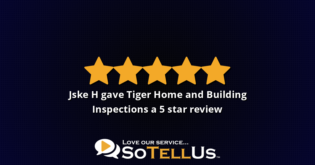 Jske H gave Tiger Home and Building Inspections a 5 star review on SoTellUs