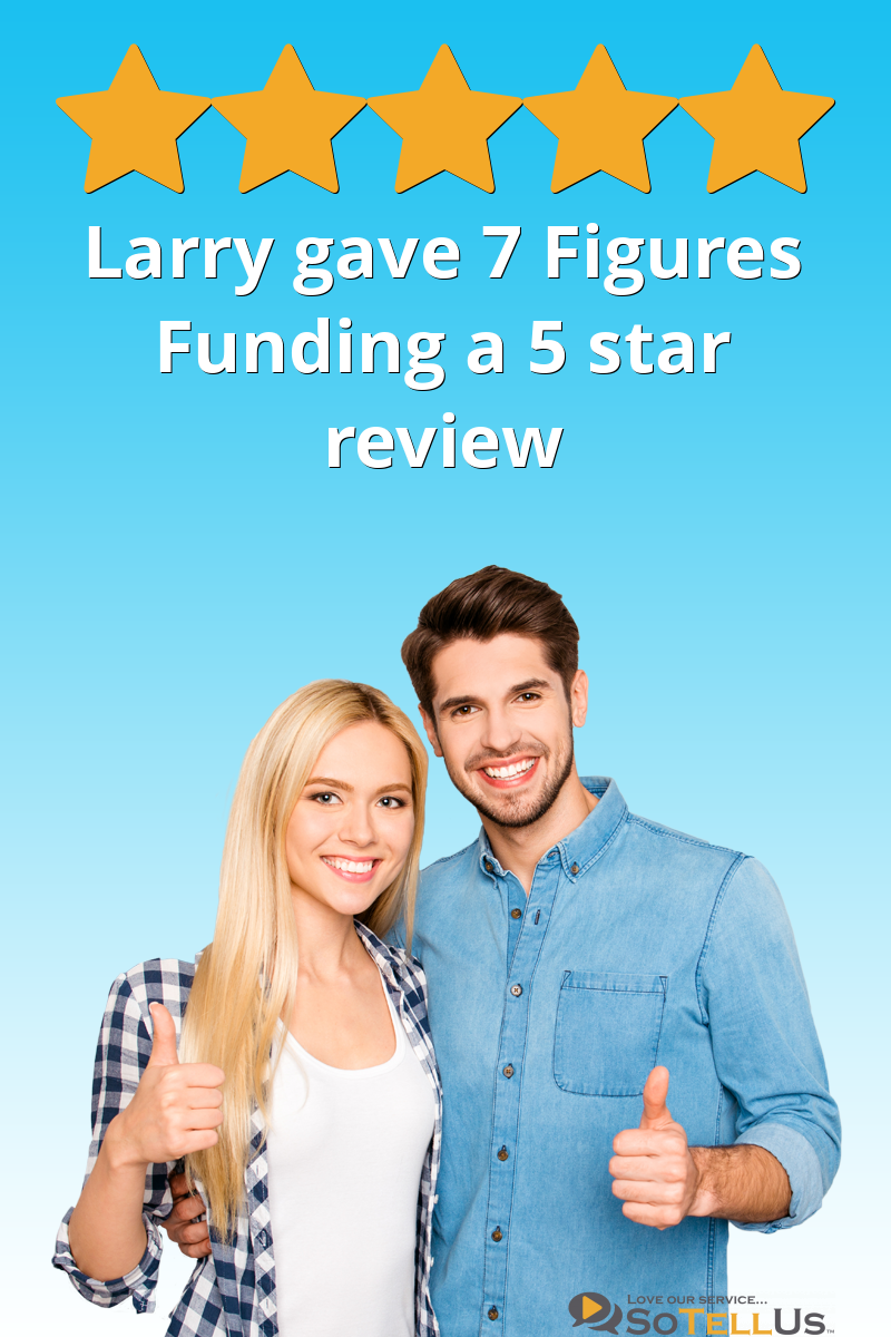 Larry P Gave 7 Figures Funding A 5 Star Review On SoTellUs
