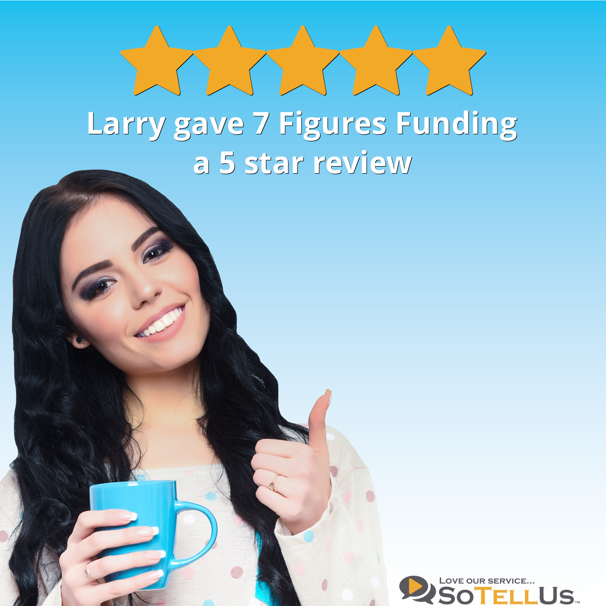 Larry P Gave 7 Figures Funding A 5 Star Review On SoTellUs