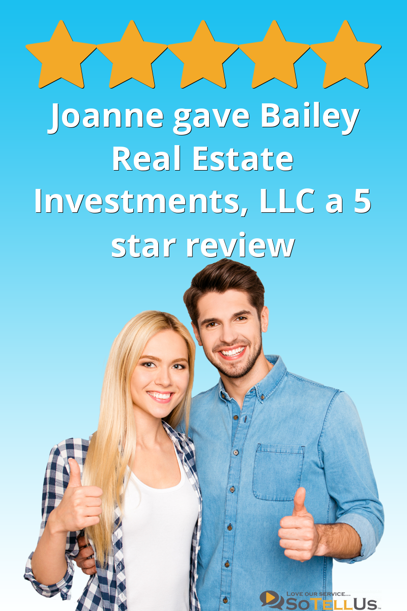 Joanne B gave Bailey Real Estate Investments, LLC a 5 star review on