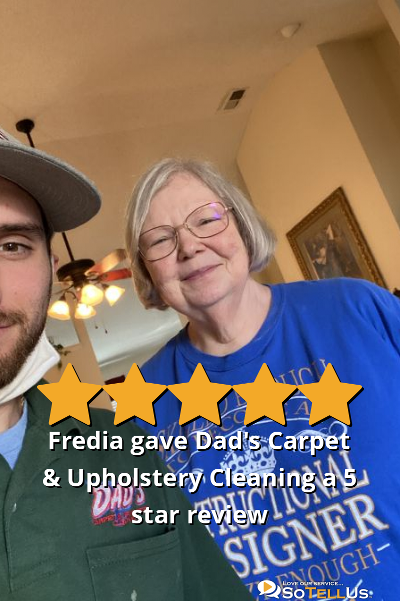 Fredia D gave Dad's Carpet & Upholstery Cleaning a 5 star review on
