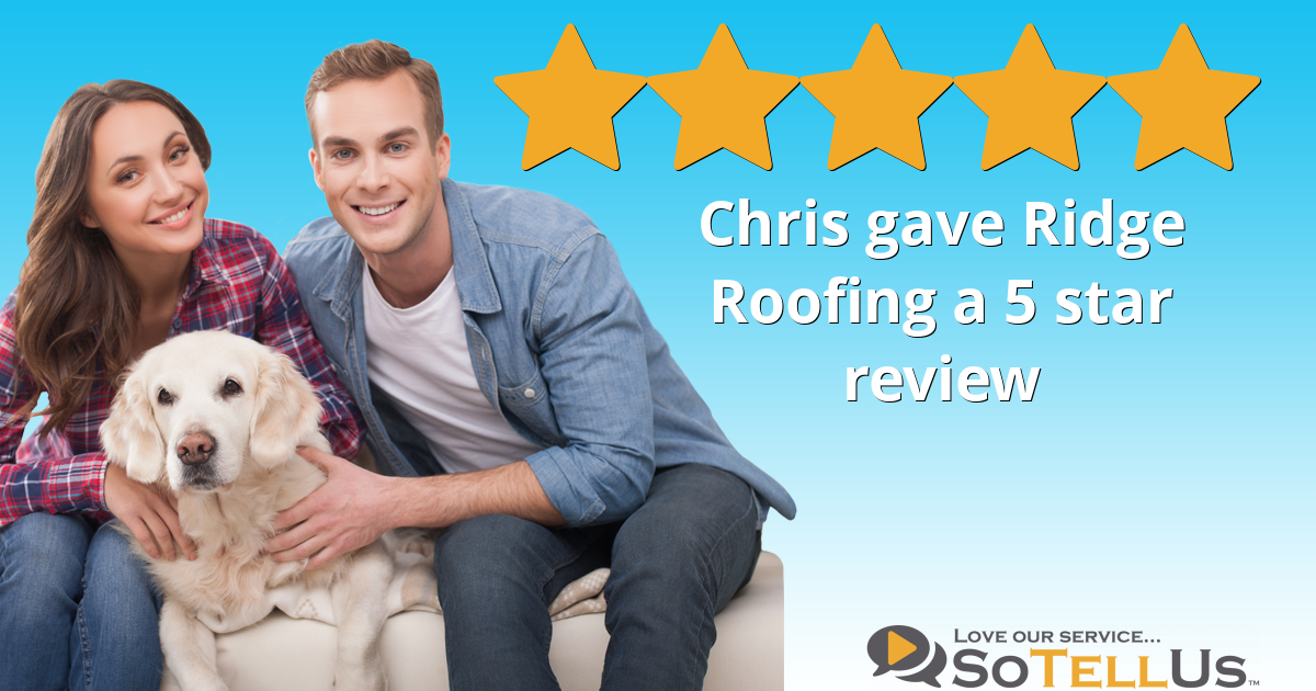 Chris H gave Ridge Roofing a 5 star review on SoTellUs