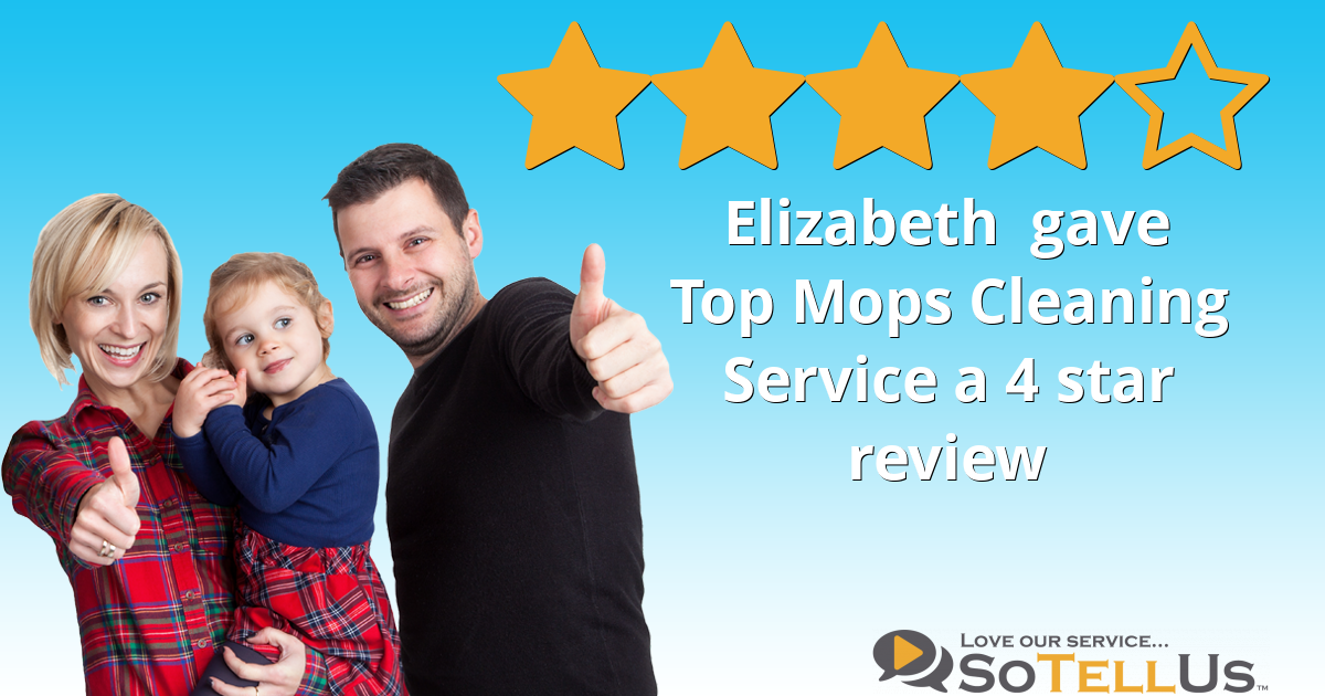Elizabeth S gave Top Mops Cleaning Service a 4 star review on SoTellUs