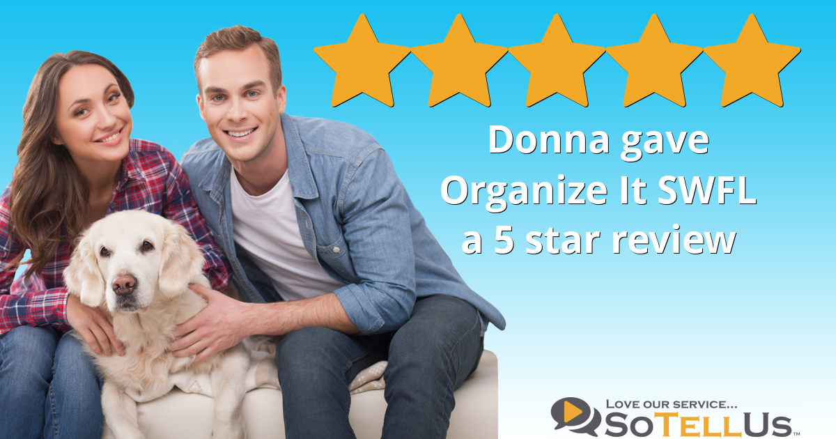 Donna F Gave Organize It SWFL A 5 Star Review On SoTellUs
