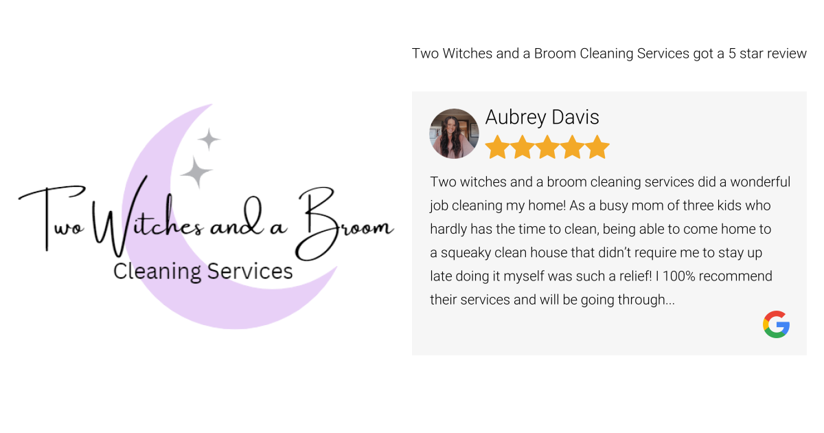 Aubrey Davis gave Two Witches and a Broom Cleaning Services a 5 star