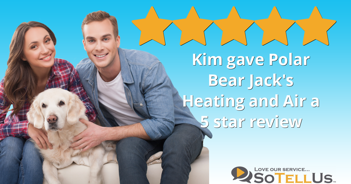 Kim K gave Polar Bear Jack's Heating and Air a 5 star review on SoTellUs