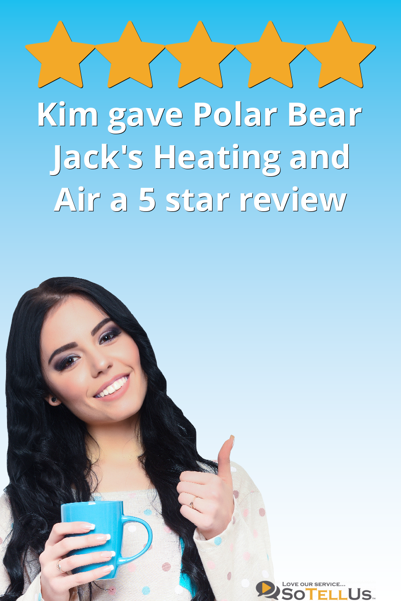 Kim K gave Polar Bear Jack's Heating and Air a 5 star review on SoTellUs