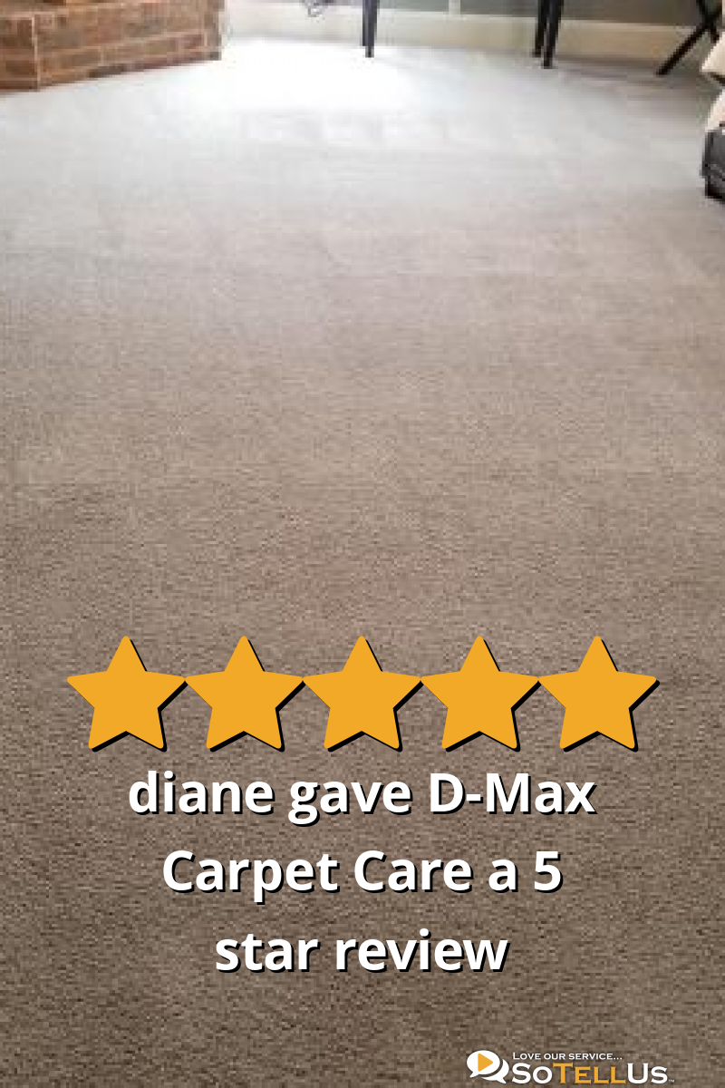 diane S gave DMax Carpet Care a 5 star review on SoTellUs