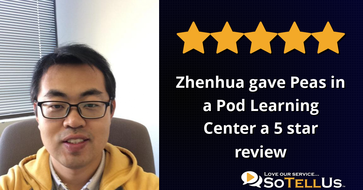 Zhenhua H gave Peas in a Pod Learning Center a 5 star review on SoTellUs