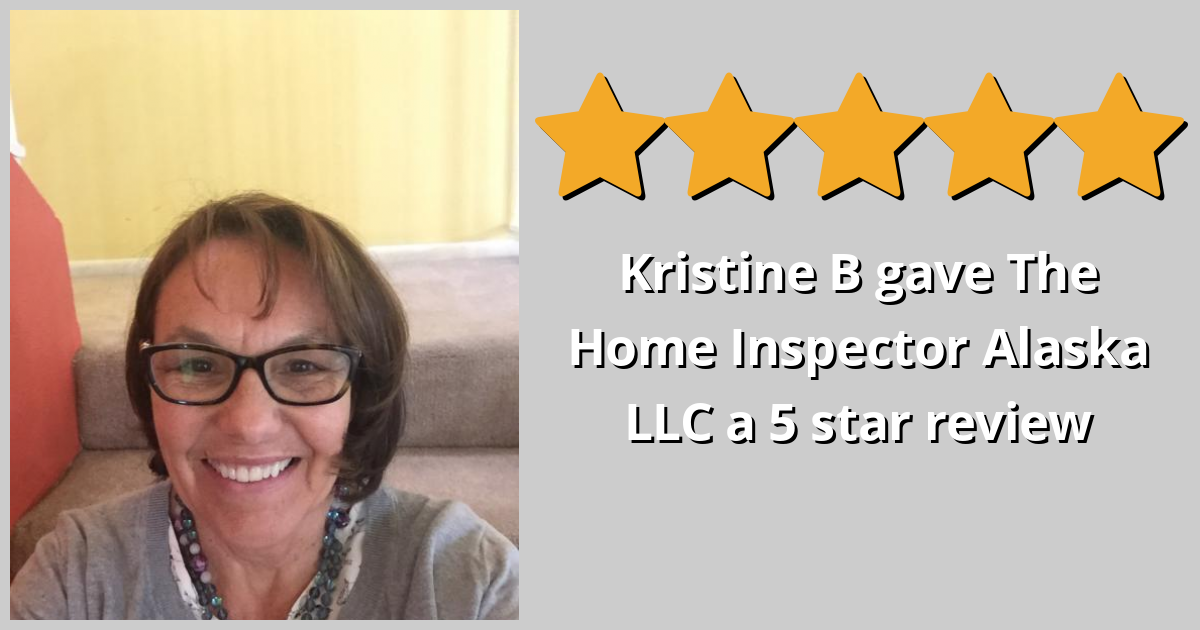 Kristine B Gave The Home Inspector Alaska LLC A 5 Star Review On SoTellUs