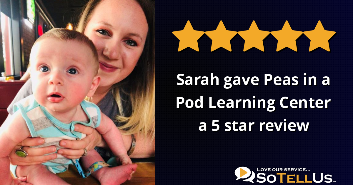Sarah W gave Peas in a Pod Learning Center a 5 star review on SoTellUs