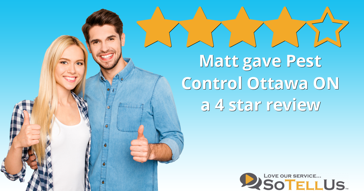 Matt Y gave Pest Control Ottawa Inc. a 4 star review on SoTellUs