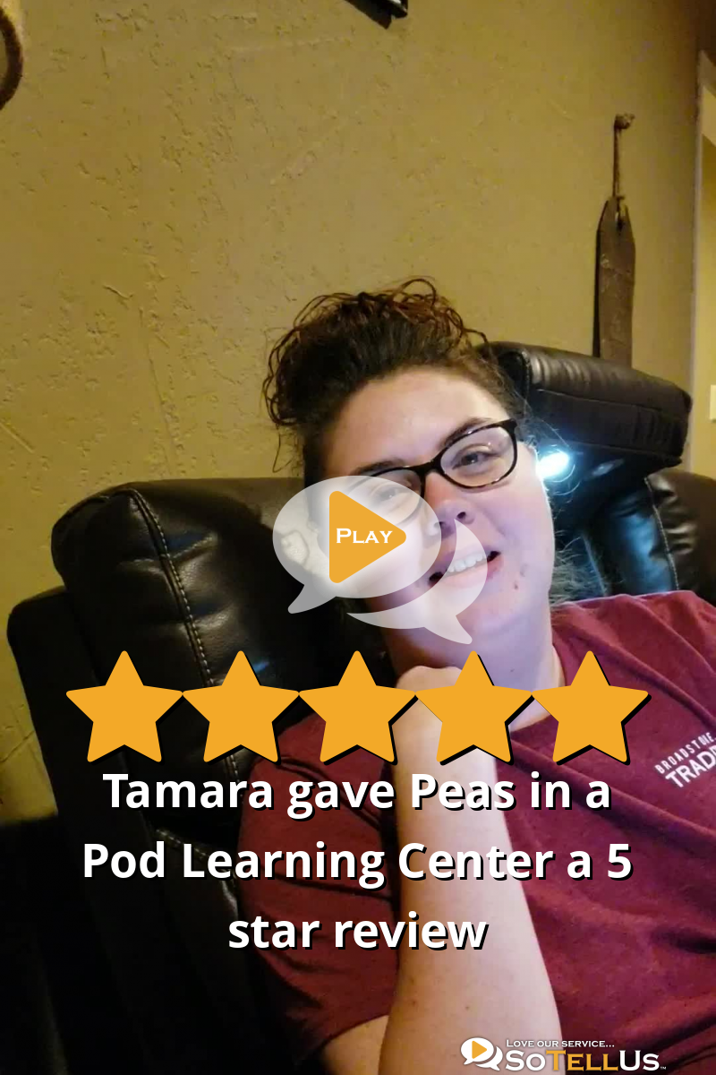 Tamara L gave Peas in a Pod Learning Center a 5 star review on SoTellUs