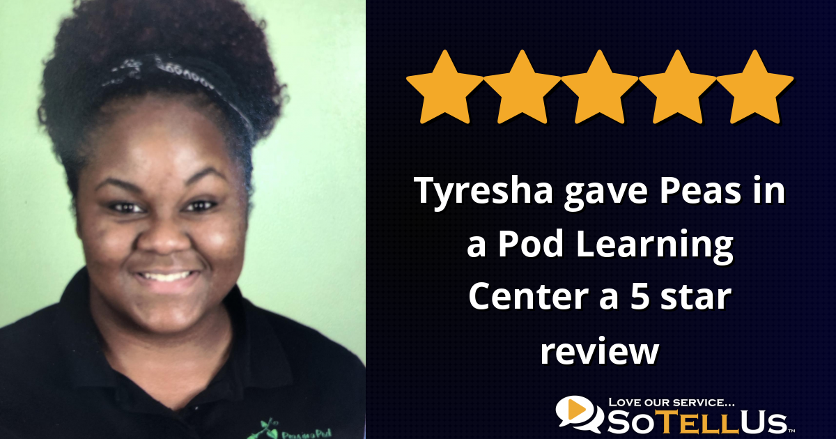 Tyresha C gave Peas in a Pod Learning Center a 5 star review on SoTellUs