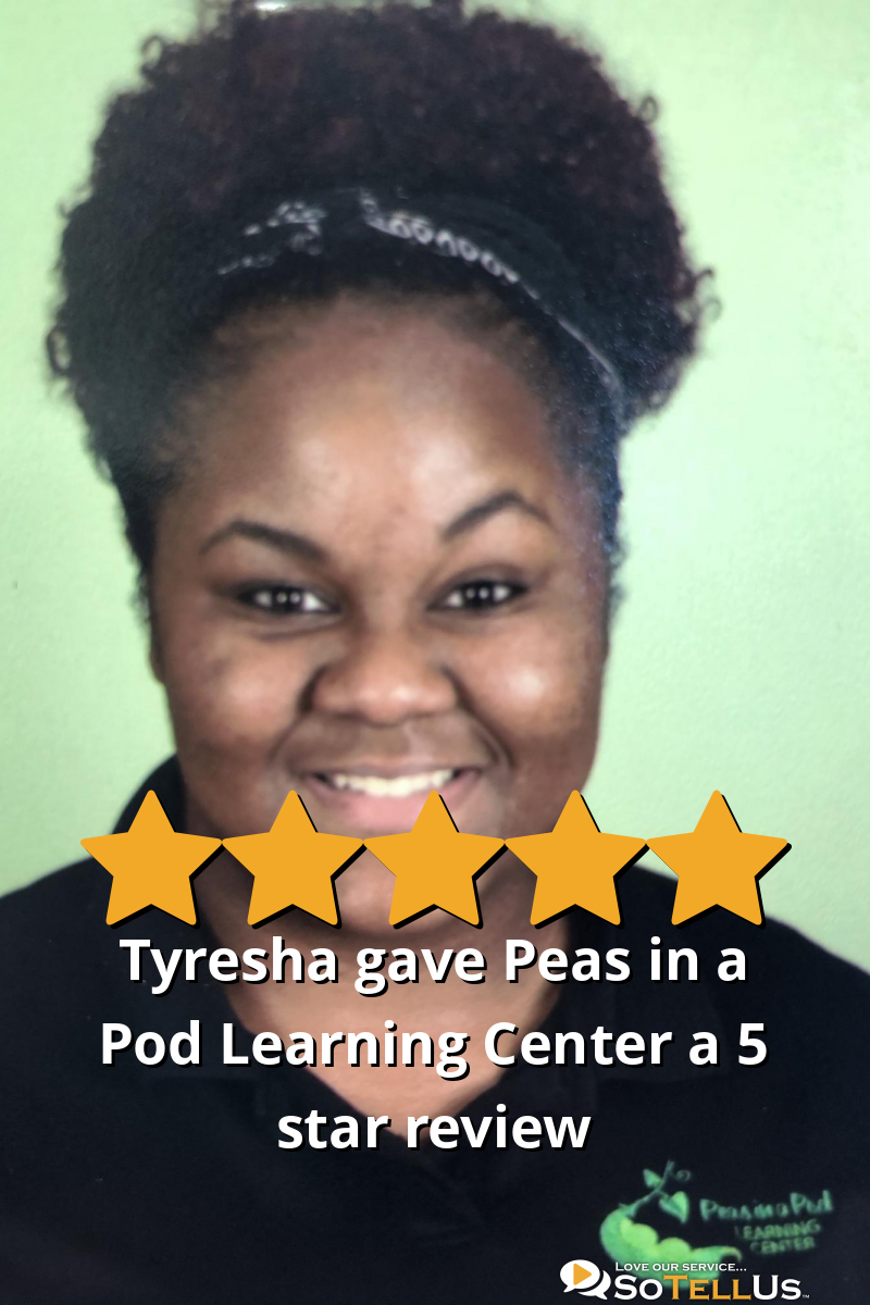 Tyresha C gave Peas in a Pod Learning Center a 5 star review on SoTellUs