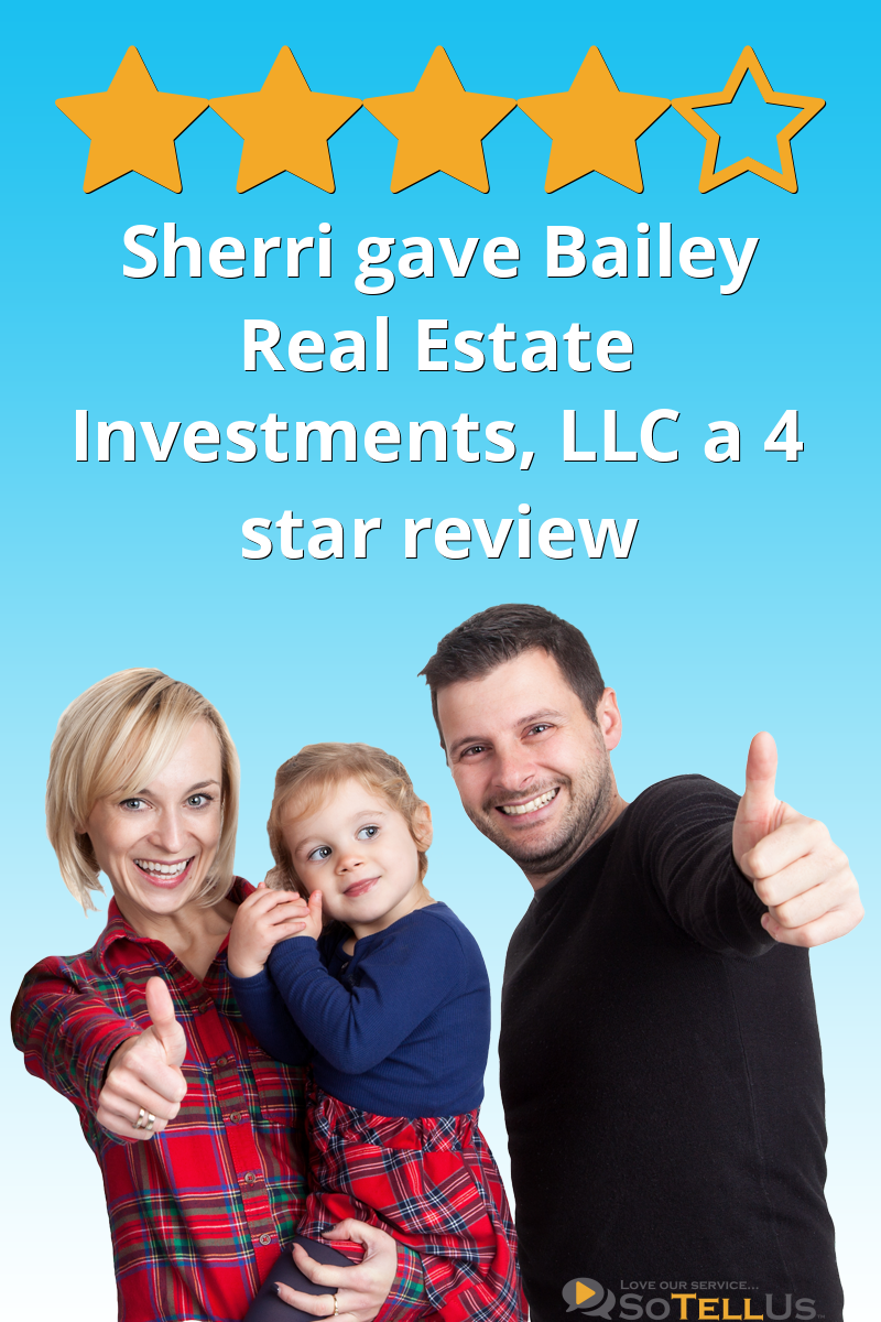Sherri C gave Bailey Real Estate Investments, LLC a 4 star review on