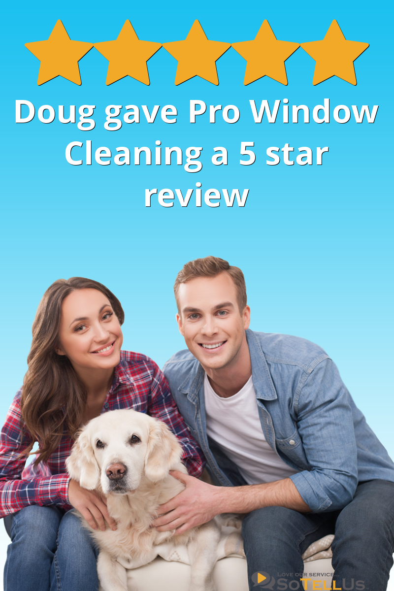 Doug S gave Pro Window Cleaning a 5 star review on SoTellUs
