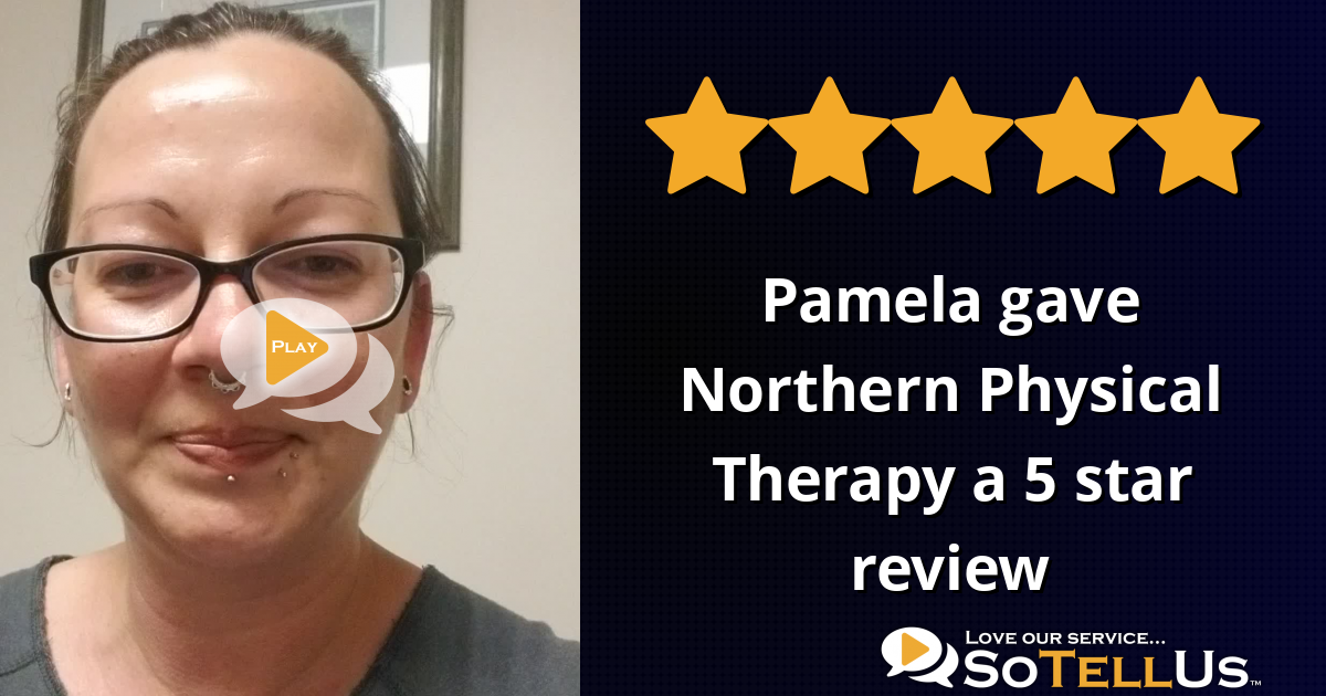 Pamela B Gave Northern Physical Therapy A 5 Star Review On SoTellUs