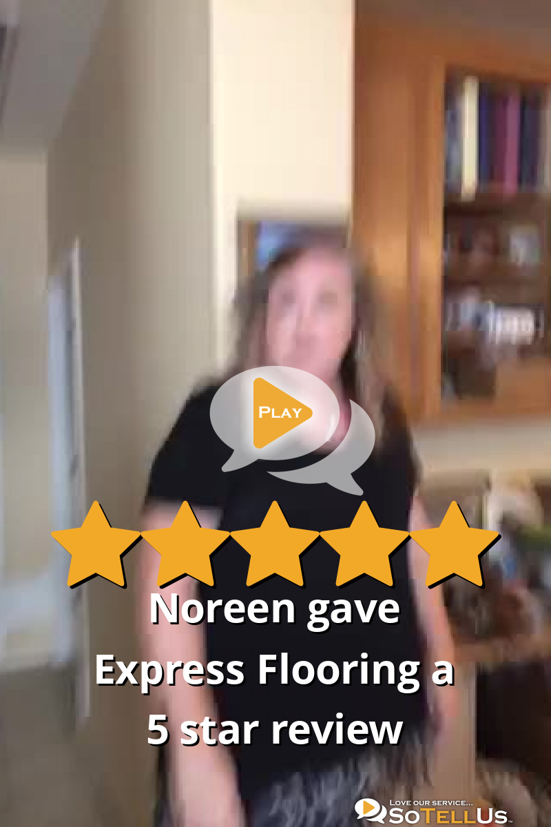Noreen J gave Express Flooring a 5 star review on SoTellUs