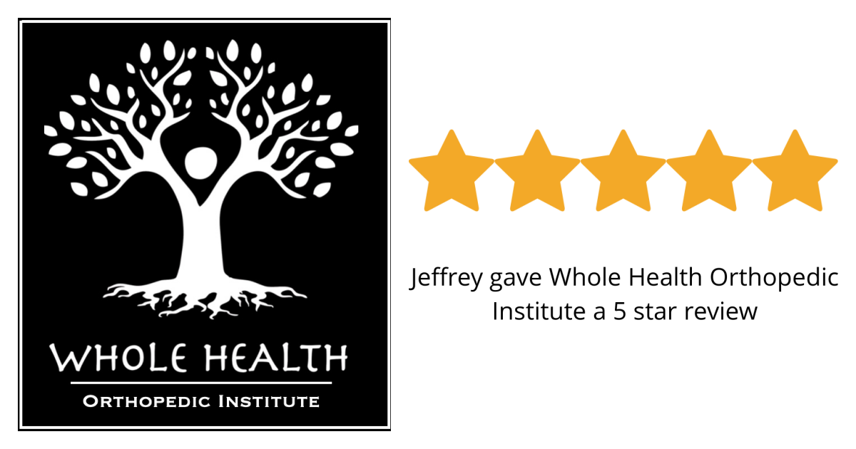 Jeffrey M gave Whole Health Orthopedic Institute a 5 star review on