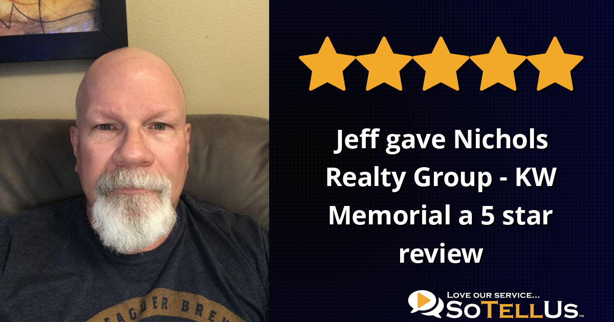 Jeff B gave Nichols Realty Group KW Memorial a 5 star review on SoTellUs