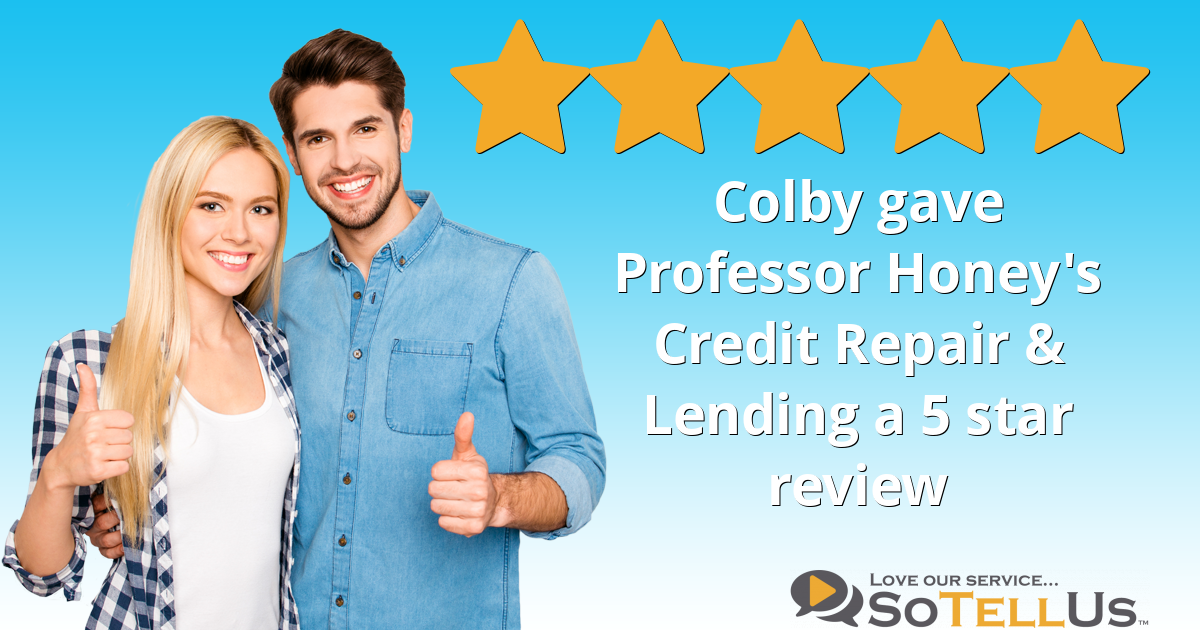 Colby A gave Professor Honey's Credit & Lending a 5 star revie...