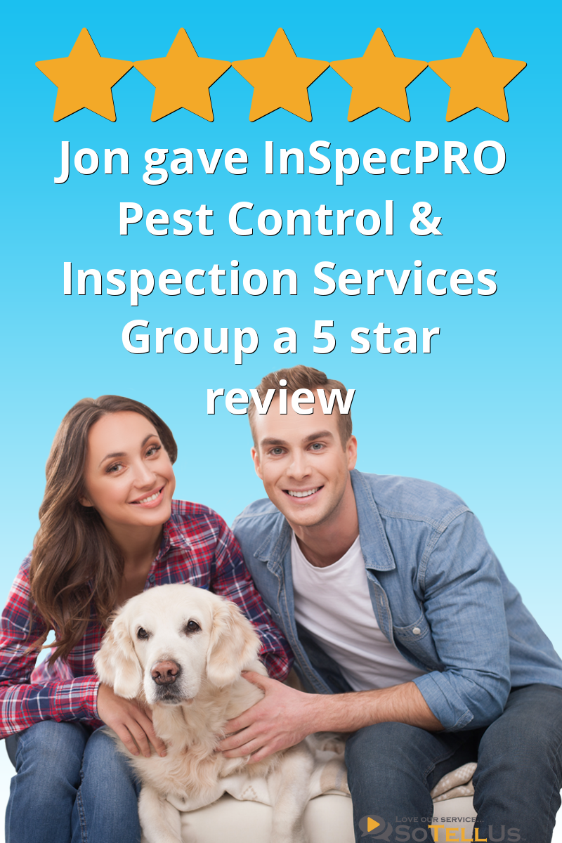 Jon H gave InSpecPRO Pest Control & Inspection Services Group a 5 star review on SoTellUs