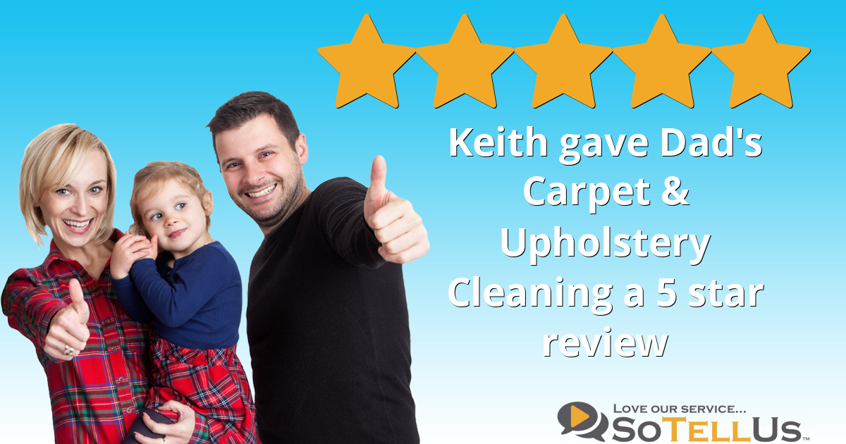 Keith B gave Dad's Carpet & Upholstery Cleaning a 5 star review on SoTellUs