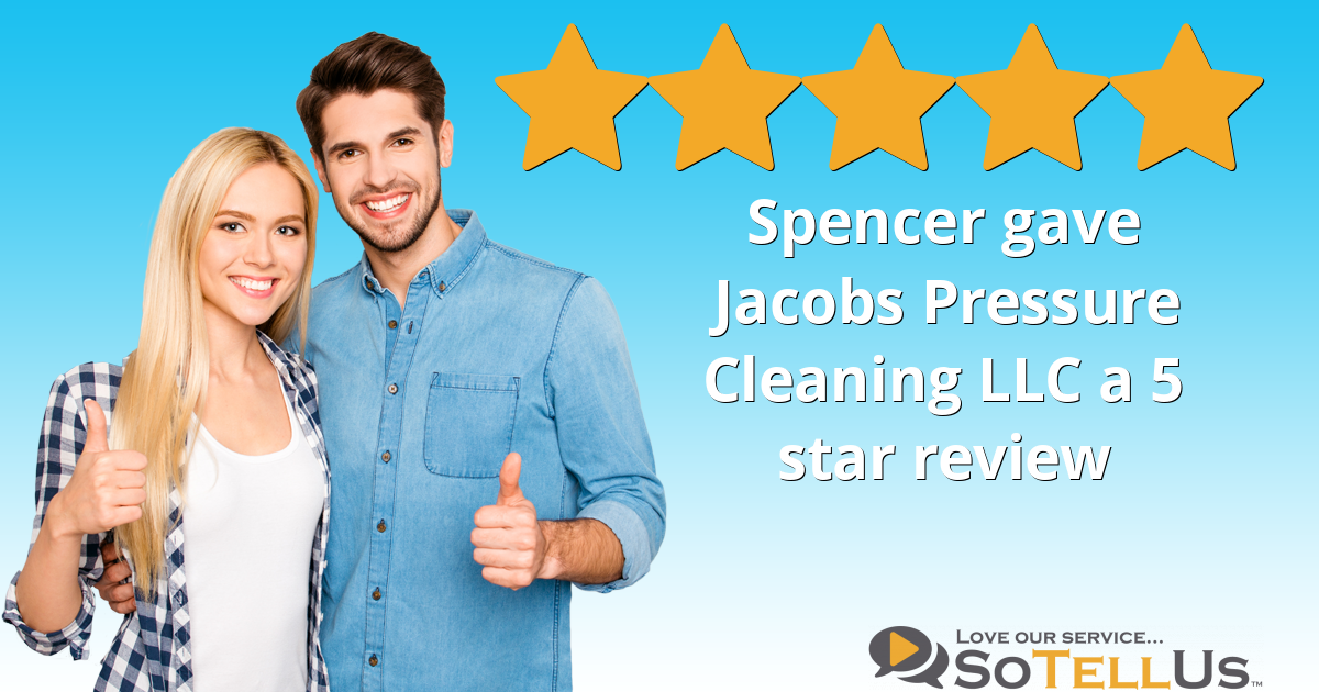 Spencer A gave Jacobs Pressure Cleaning LLC a 5 star review on SoTellUs