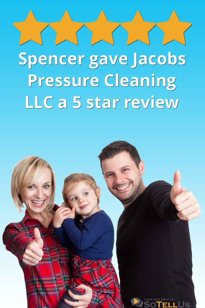 Spencer A gave Jacobs Pressure Cleaning LLC a 5 star review on SoTellUs