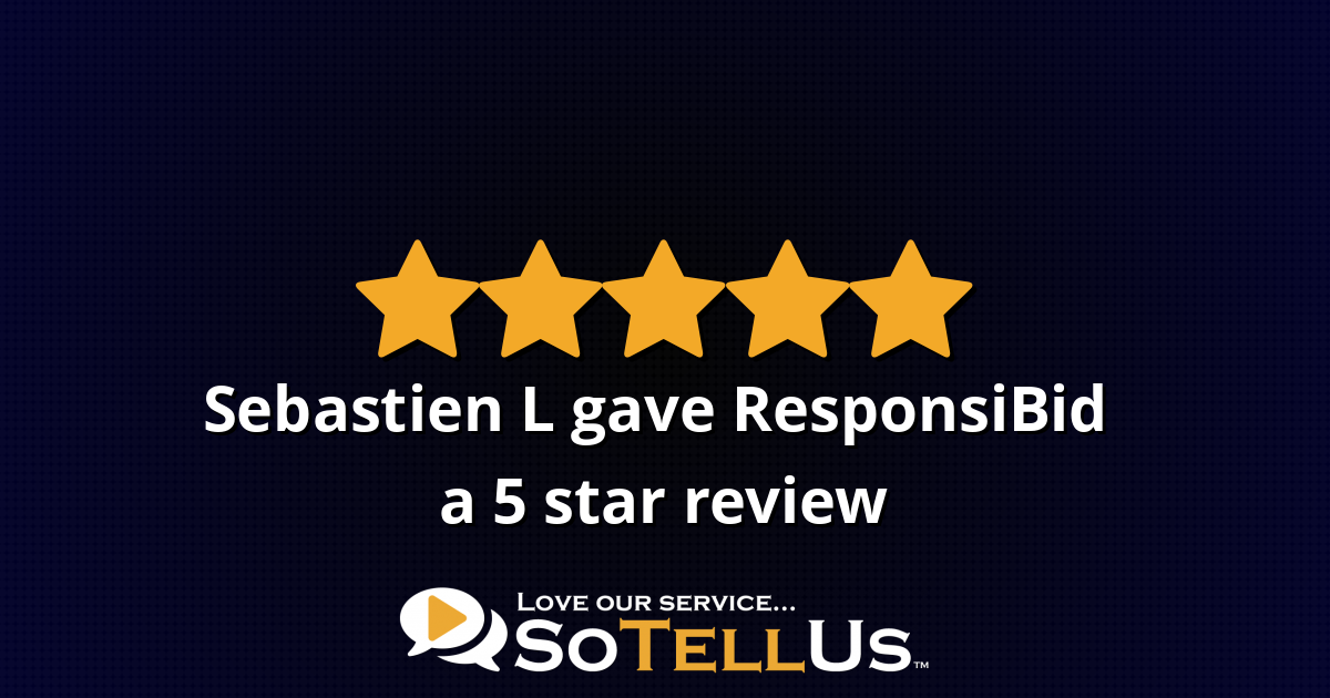Sebastien L Gave ResponsiBid A 5 Star Review On SoTellUs