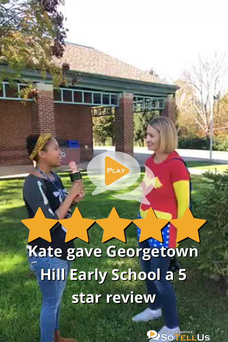 Kate B Gave Georgetown Hill Early School A 5 Star Review On SoTellUs