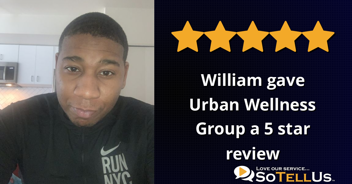 William D gave Urban Wellness Group a 5 star review on SoTellUs